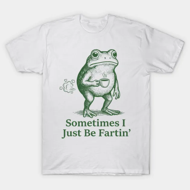 Farting Frog Fart Joke Sometimes I Just Be Fartin Men's T-Shirt Unisex O-Neck 100%Cotton Short Sleeve Y2k Oversized Funny Tee